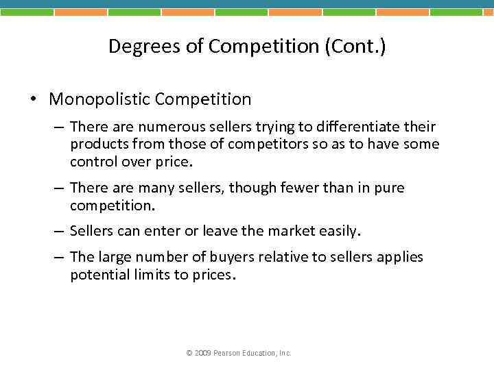 Degrees of Competition (Cont. ) • Monopolistic Competition – There are numerous sellers trying