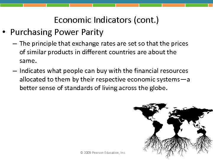 Economic Indicators (cont. ) • Purchasing Power Parity – The principle that exchange rates