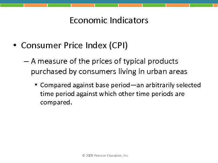 Economic Indicators • Consumer Price Index (CPI) – A measure of the prices of