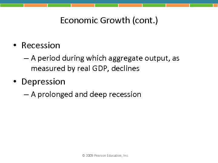 Economic Growth (cont. ) • Recession – A period during which aggregate output, as