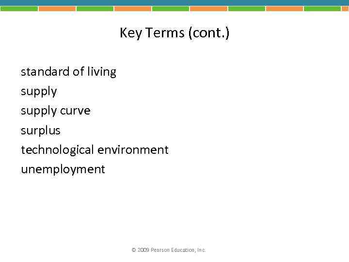 Key Terms (cont. ) standard of living supply curve surplus technological environment unemployment ©