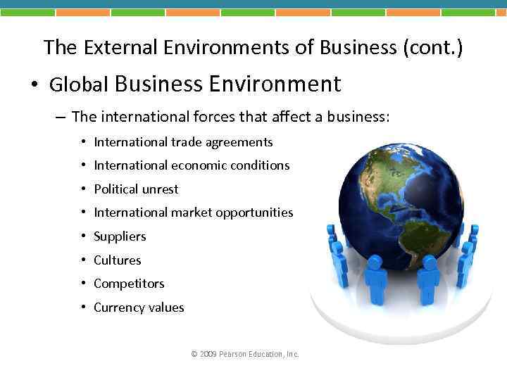 The External Environments of Business (cont. ) • Global Business Environment – The international