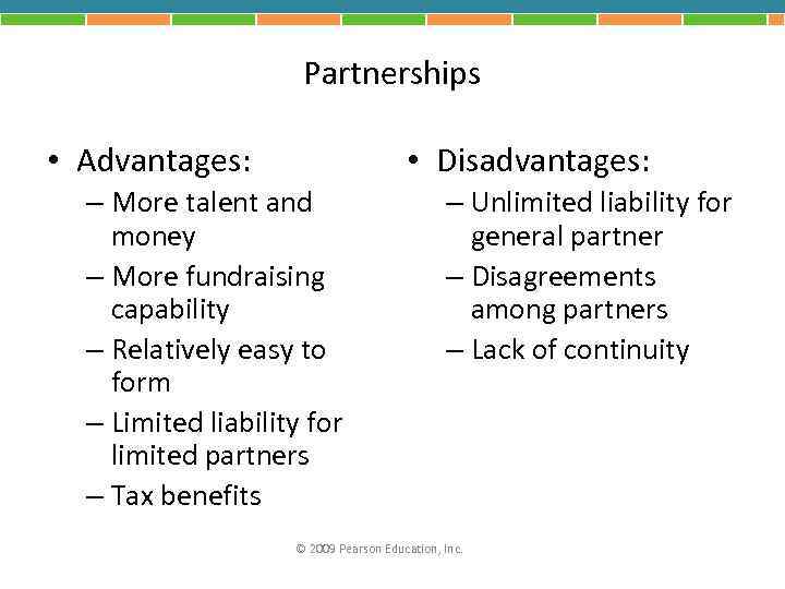 Partnerships • Advantages: • Disadvantages: – More talent and money – More fundraising capability
