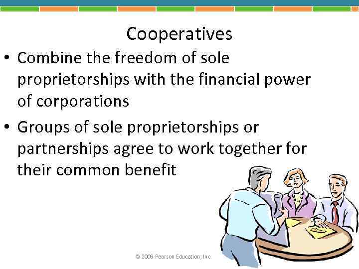 Cooperatives • Combine the freedom of sole proprietorships with the financial power of corporations