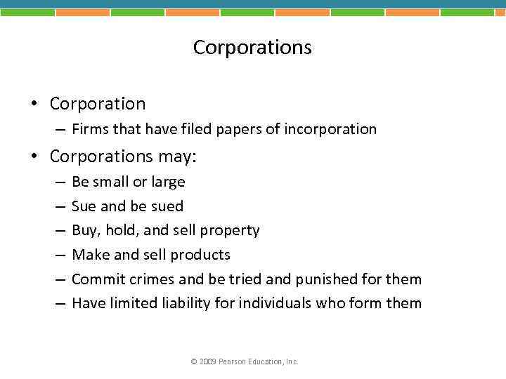 Corporations • Corporation – Firms that have filed papers of incorporation • Corporations may: