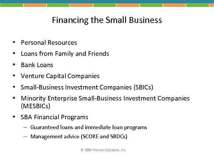 Financing the Small Business • Personal Resources • Loans from Family and Friends •