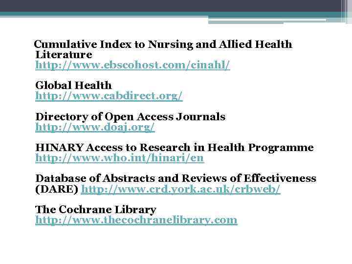  Cumulative Index to Nursing and Allied Health Literature http: //www. ebscohost. com/cinahl/ Global