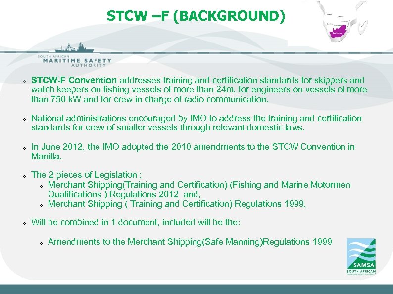 STCW –F (BACKGROUND) v v v Slide 3 STCW-F Convention addresses training and certification