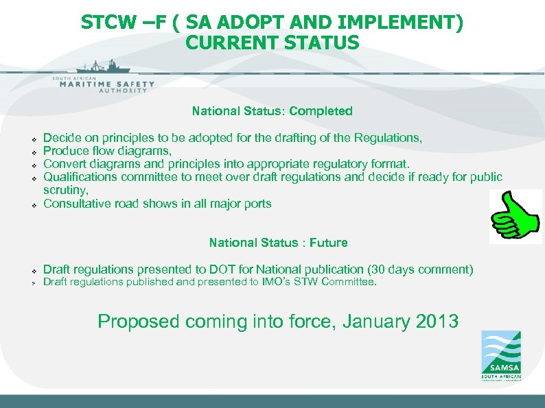 Slide 4 STCW –F ( SA ADOPT AND IMPLEMENT) CURRENT STATUS National Status: Completed