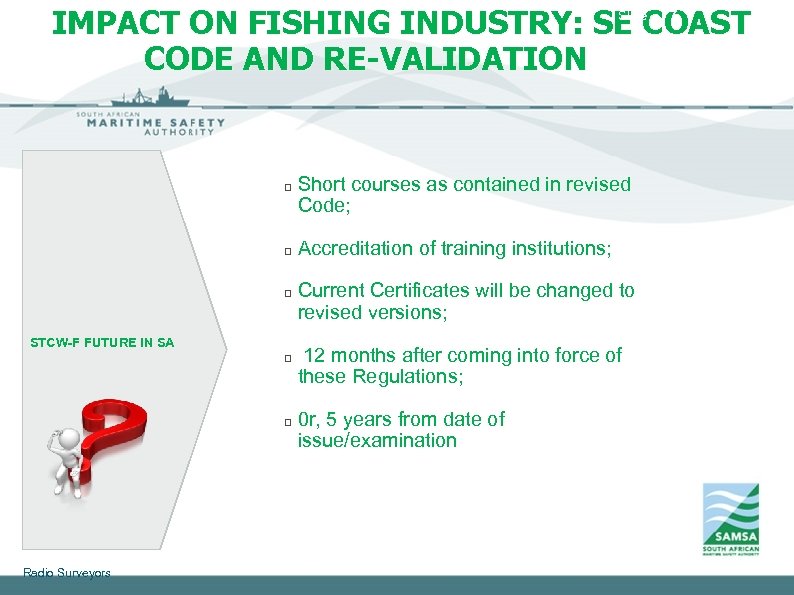 Slide 7 IMPACT ON FISHING INDUSTRY: SE COAST CODE AND RE-VALIDATION q q q
