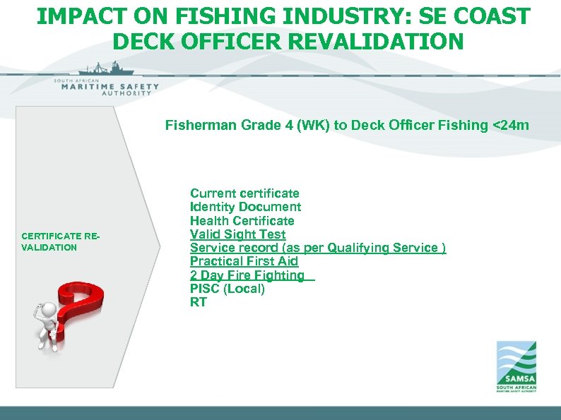 IMPACT ON FISHING INDUSTRY: SE COAST DECK OFFICER REVALIDATION Fisherman Grade 4 (WK) to