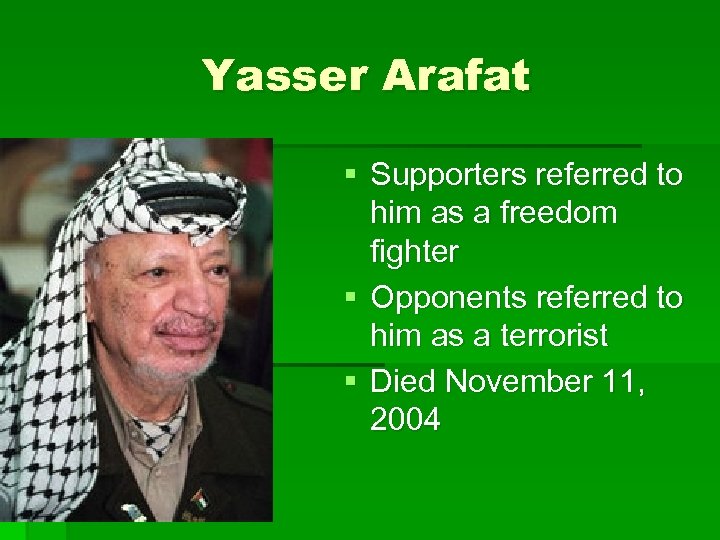 Yasser Arafat § Supporters referred to him as a freedom fighter § Opponents referred