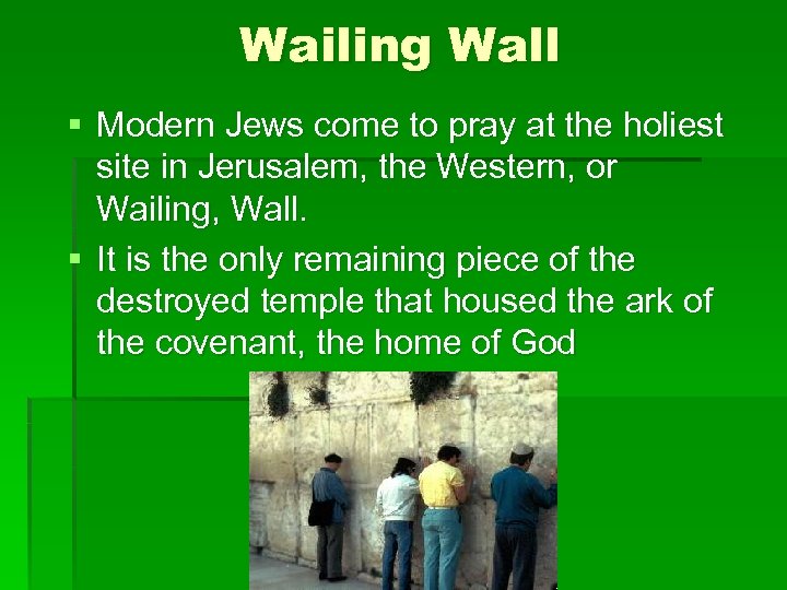 Wailing Wall § Modern Jews come to pray at the holiest site in Jerusalem,