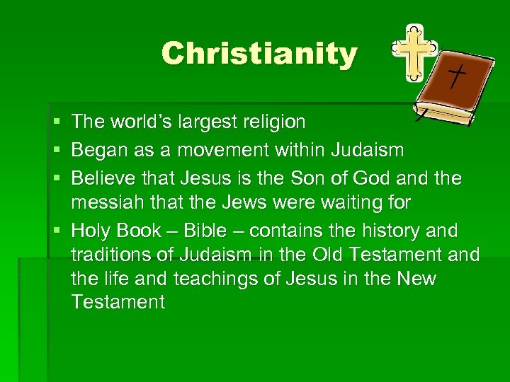 Christianity § The world’s largest religion § Began as a movement within Judaism §