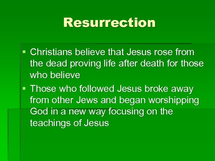 Resurrection § Christians believe that Jesus rose from the dead proving life after death