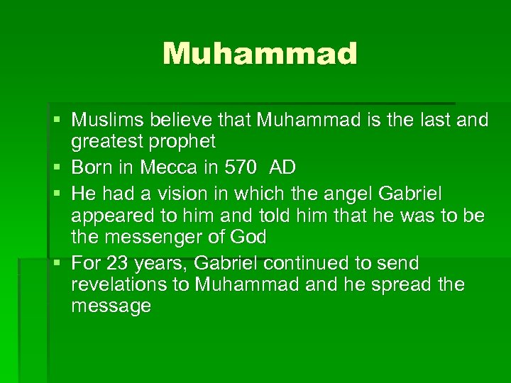 Muhammad § Muslims believe that Muhammad is the last and greatest prophet § Born