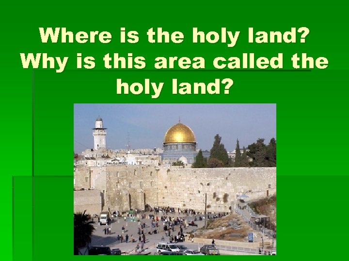 Where is the holy land? Why is this area called the holy land? 