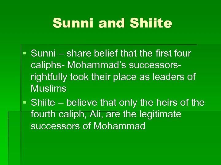 Sunni and Shiite § Sunni – share belief that the first four caliphs- Mohammad’s