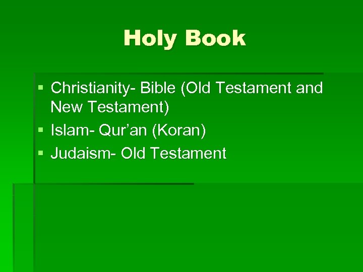 Holy Book § Christianity- Bible (Old Testament and New Testament) § Islam- Qur’an (Koran)