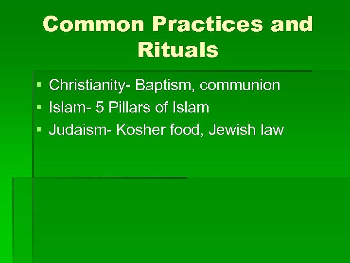 Common Practices and Rituals § § § Christianity- Baptism, communion Islam- 5 Pillars of