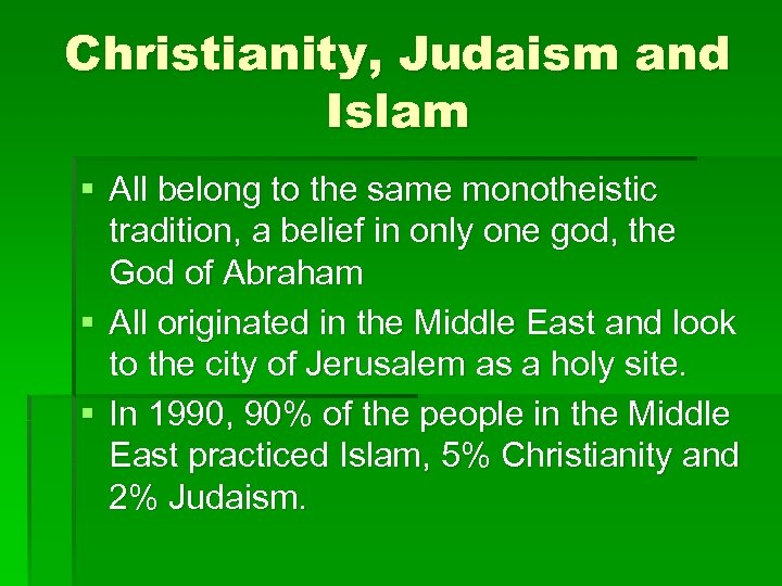 Christianity, Judaism and Islam § All belong to the same monotheistic tradition, a belief