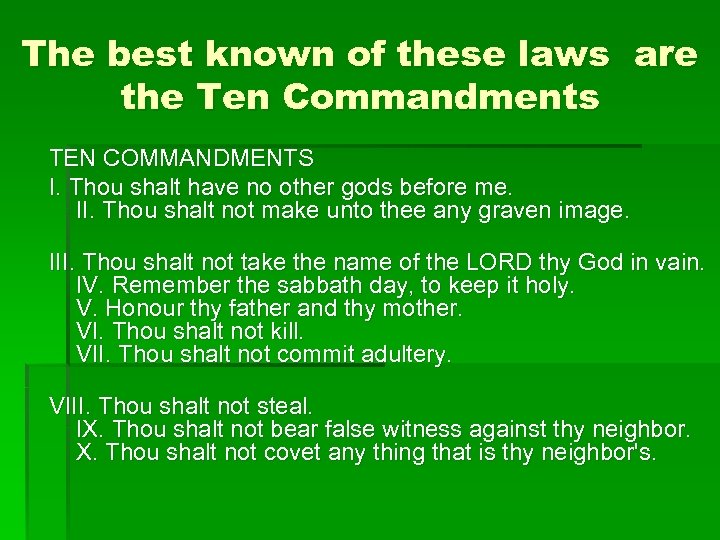 The best known of these laws are the Ten Commandments TEN COMMANDMENTS I. Thou