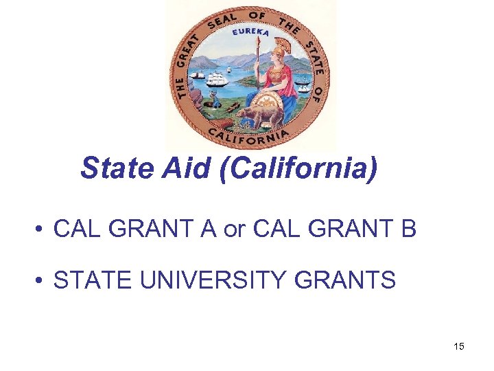 State Aid (California) • CAL GRANT A or CAL GRANT B • STATE UNIVERSITY