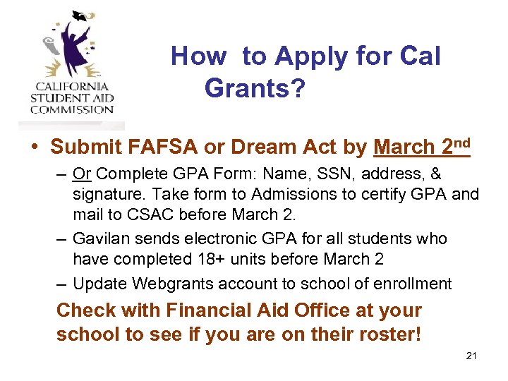 How to Apply for Cal Grants? • Submit FAFSA or Dream Act by March