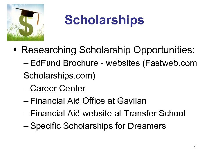 Scholarships • Researching Scholarship Opportunities: – Ed. Fund Brochure - websites (Fastweb. com Scholarships.