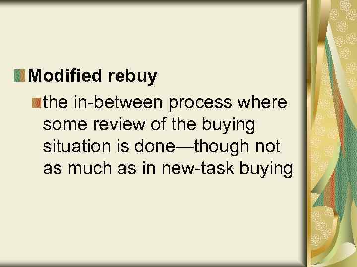 Modified rebuy the in-between process where some review of the buying situation is done—though