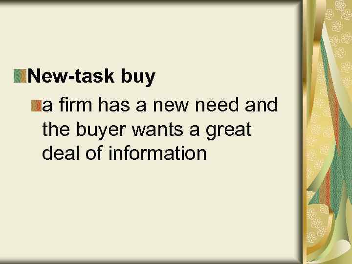 New-task buy a firm has a new need and the buyer wants a great