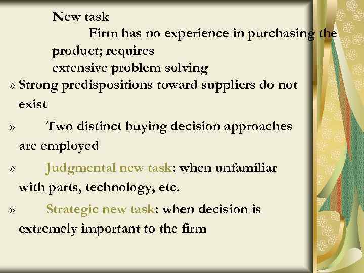 New task Firm has no experience in purchasing the product; requires extensive problem solving