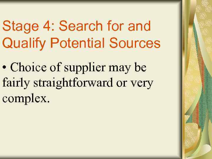 Stage 4: Search for and Qualify Potential Sources • Choice of supplier may be