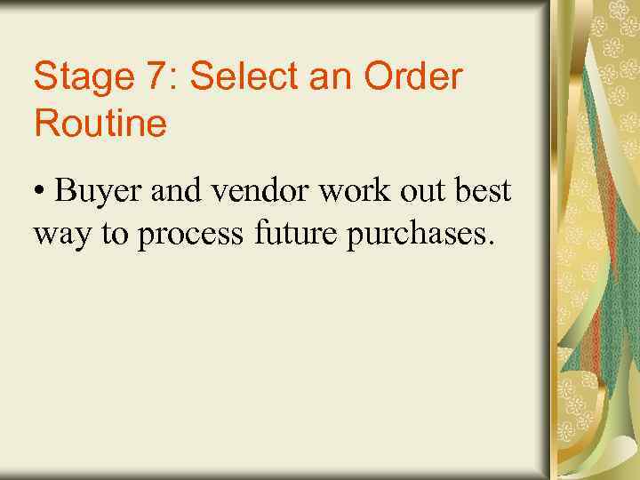 Stage 7: Select an Order Routine • Buyer and vendor work out best way