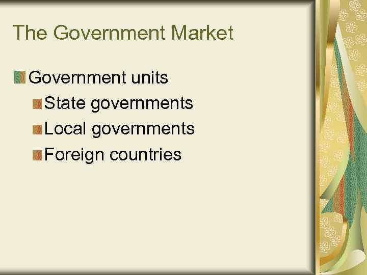 The Government Market Government units State governments Local governments Foreign countries 