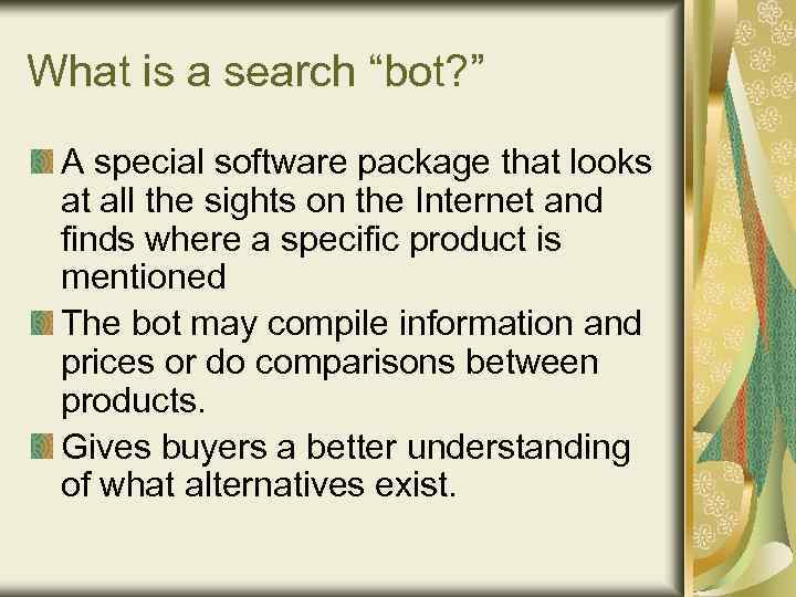 What is a search “bot? ” A special software package that looks at all