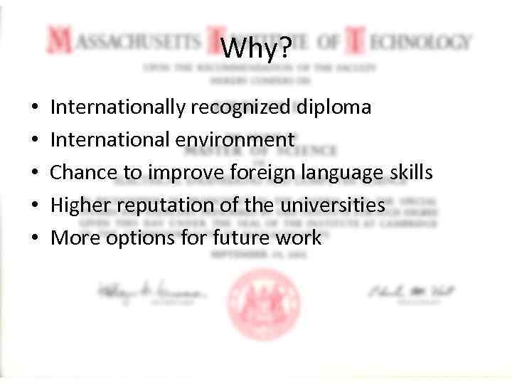 Why? • • • Internationally recognized diploma International environment Chance to improve foreign language