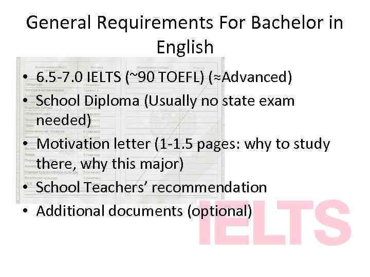 General Requirements For Bachelor in English • 6. 5 -7. 0 IELTS (~90 TOEFL)