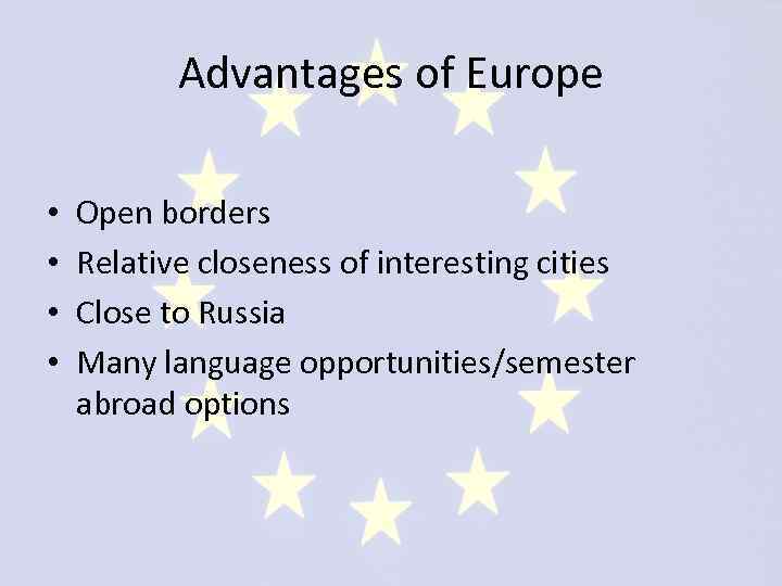 Advantages of Europe • • Open borders Relative closeness of interesting cities Close to