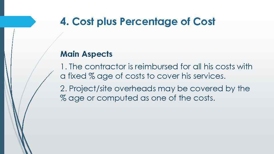 4. Cost plus Percentage of Cost Main Aspects 1. The contractor is reimbursed for