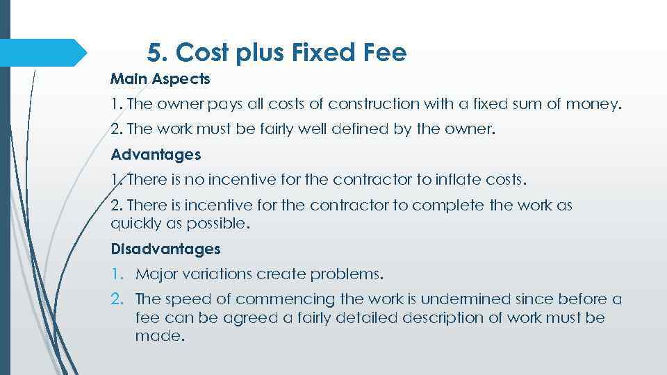 5. Cost plus Fixed Fee Main Aspects 1. The owner pays all costs of