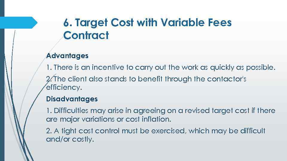 6. Target Cost with Variable Fees Contract Advantages 1. There is an incentive to