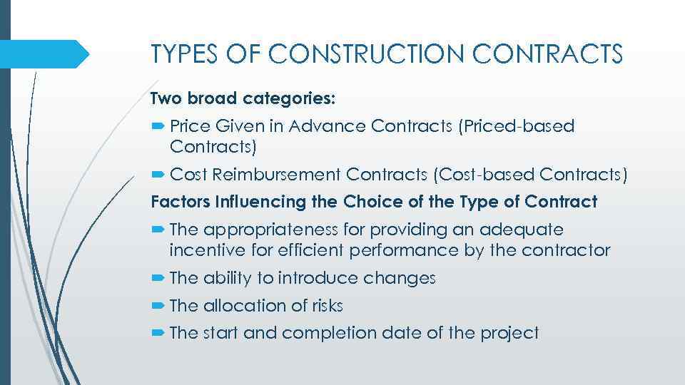 TYPES OF CONSTRUCTION CONTRACTS Two broad categories: Price Given in Advance Contracts (Priced-based Contracts)