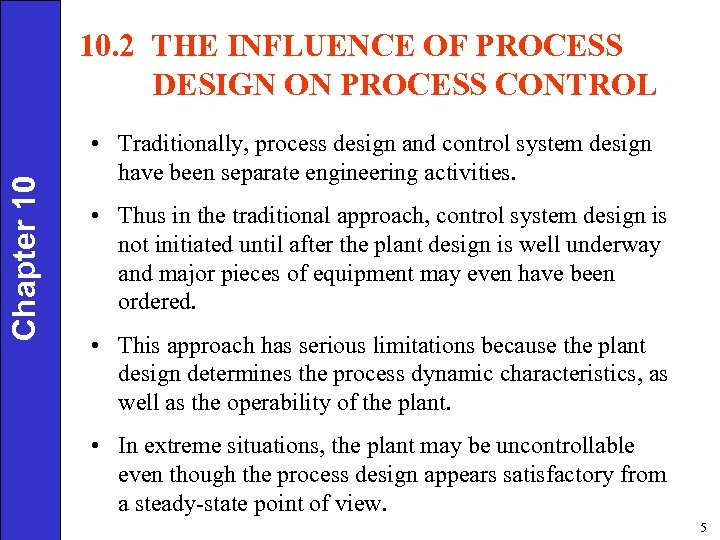 Chapter 10 10. 2 THE INFLUENCE OF PROCESS DESIGN ON PROCESS CONTROL • Traditionally,