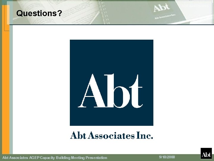 Questions? Abt Associates AGEP Capacity Building Meeting Presentation 9/18/2008 