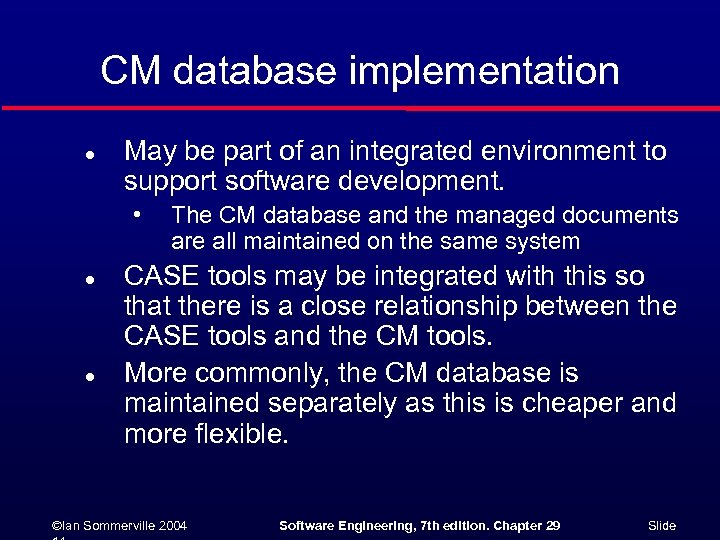 CM database implementation l May be part of an integrated environment to support software