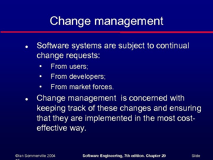 Change management l Software systems are subject to continual change requests: • • •