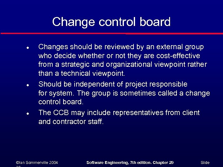 Change control board l l l Changes should be reviewed by an external group