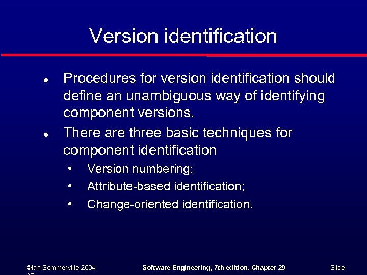 Version identification l l Procedures for version identification should define an unambiguous way of