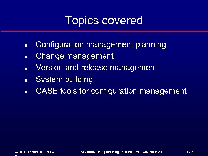 Topics covered l l l Configuration management planning Change management Version and release management